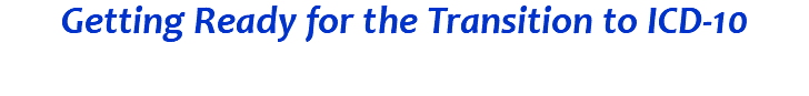 Getting Ready for the Transition to ICD-10